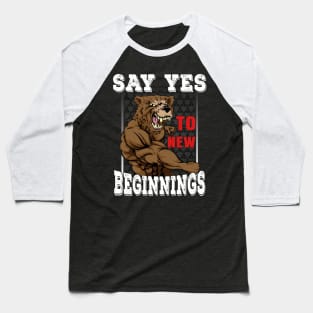 Say Yes To New Beginnings | Motivational & Inspirational | Gift or Present for Gym Lovers Baseball T-Shirt